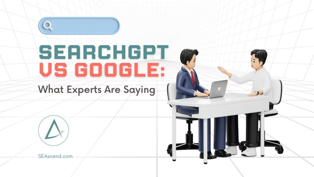 Search Engine Ascend - SEO Specialists - Search Engine Ascend SearchGPT vs Google: What Experts Are Saying
