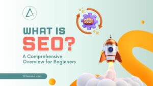 What is SEO? A Comprehensive Overview for Beginners