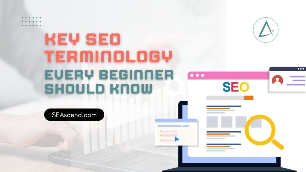 Search Engine Ascend - SEO Specialists - Search Engine Ascend Key SEO Terminology Every Beginner Should Know