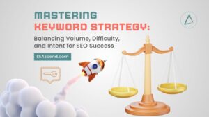Mastering Keyword Strategy: Balancing Volume, Difficulty, and Intent for SEO Success