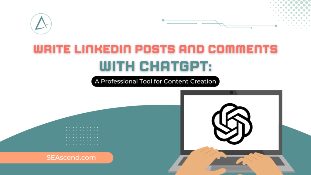 Write LinkedIn Posts and Comments with ChatGPT A Professional Tool for Content Creation - Search Engine Ascend