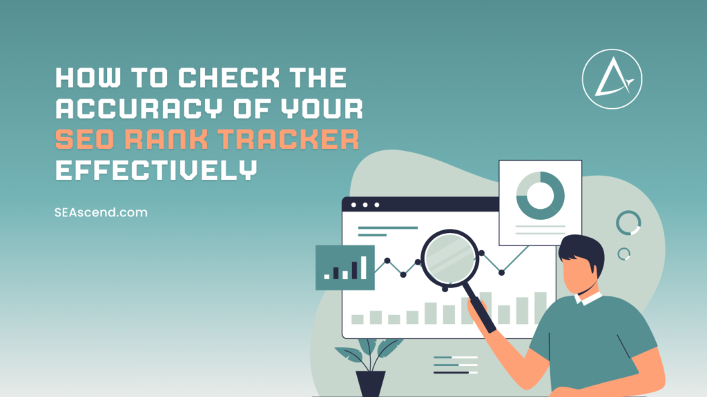 How to Check the Accuracy of Your SEO Rank Tracker Effectively - Search Engine Ascend