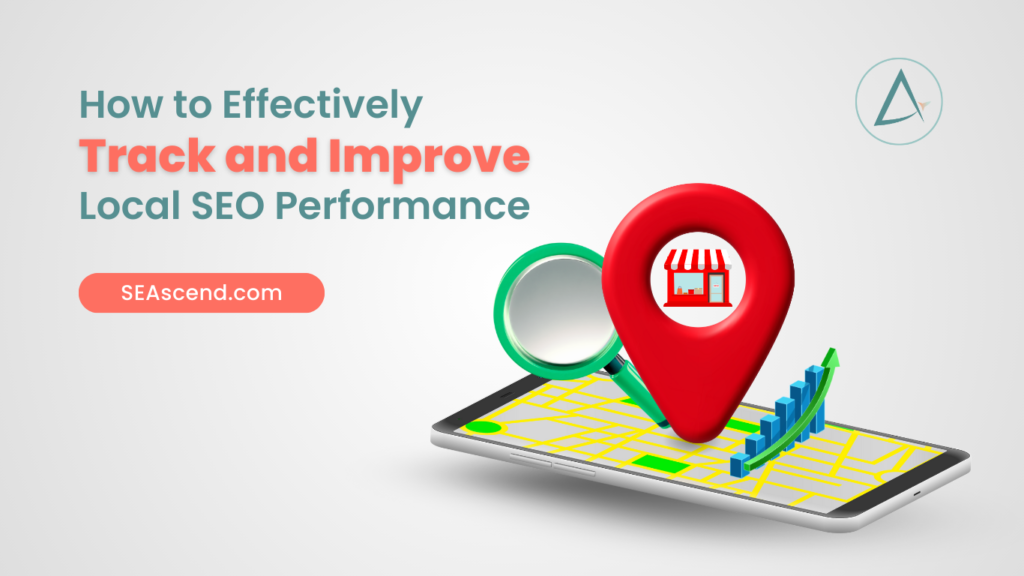 How to Effectively Track and Improve Local SEO Performance - Search Engine Ascend