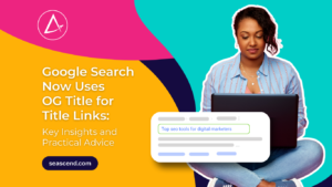 Google Search Now Uses OG Title for Title Links Key Insights and Practical Advice