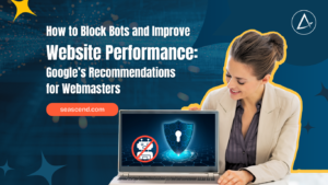How to Block Bots and Improve Website Performance Googles Recommendations for Webmasters