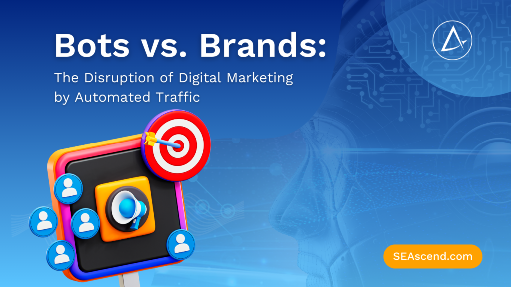 Bots vs Brands The Disruption of Digital Marketing by Automated Traffic - Search Engine Ascend Bots vs Brands The Disruption of Digital Marketing by Automated Traffic