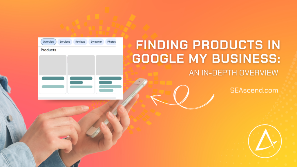 Finding Products in Google My Business An In-Depth Overview - Search Engine Ascend Finding Products in Google My Business An In-Depth Overview