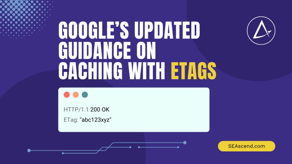 Googles Updated Guidance on Caching with ETags - Search Engine Ascend Googles Updated Guidance on Caching with ETags