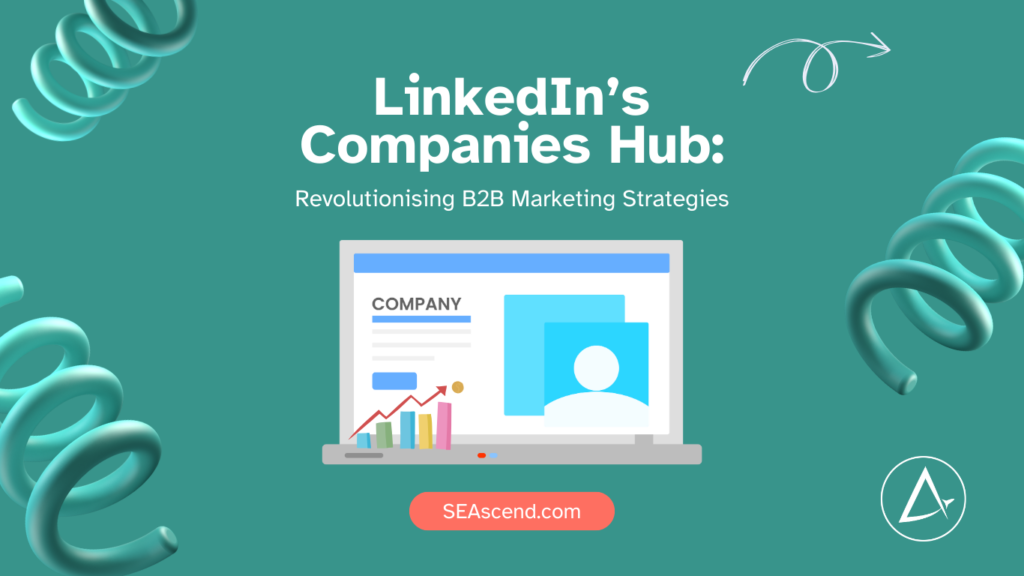 LinkedIns Companies Hub Revolutionising B2B Marketing Strategies - Search Engine Ascend LinkedIns Companies Hub Revolutionising B2B Marketing Strategies