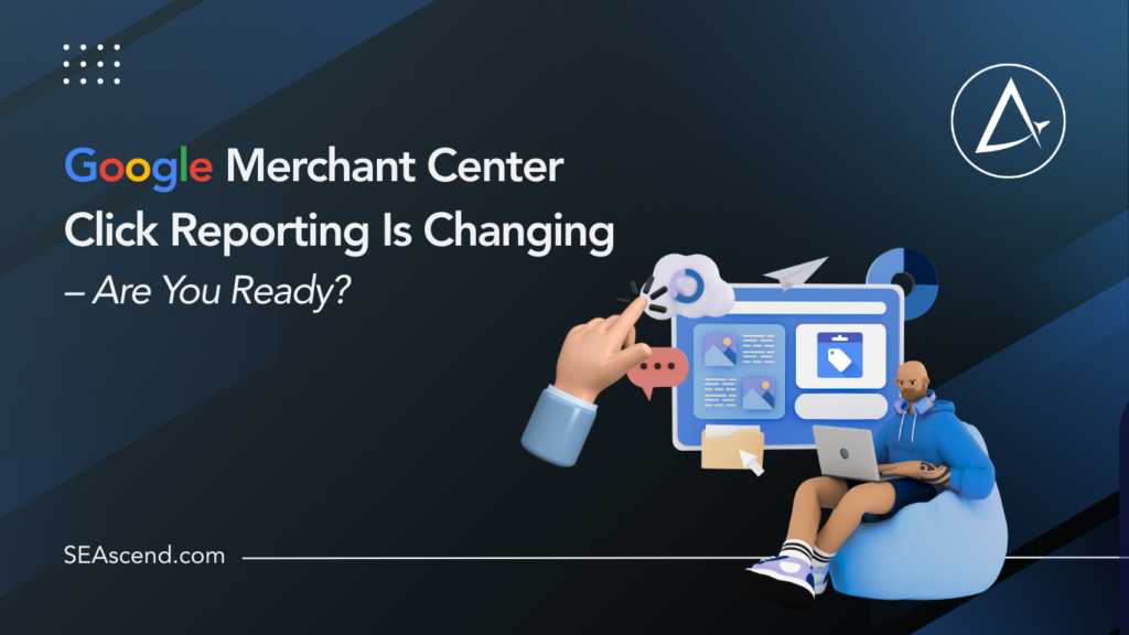 Google Merchant Center Click Reporting Is Changing Are You Ready - Search Engine Ascend Google Merchant Center Click Reporting Is Changing Are You Ready