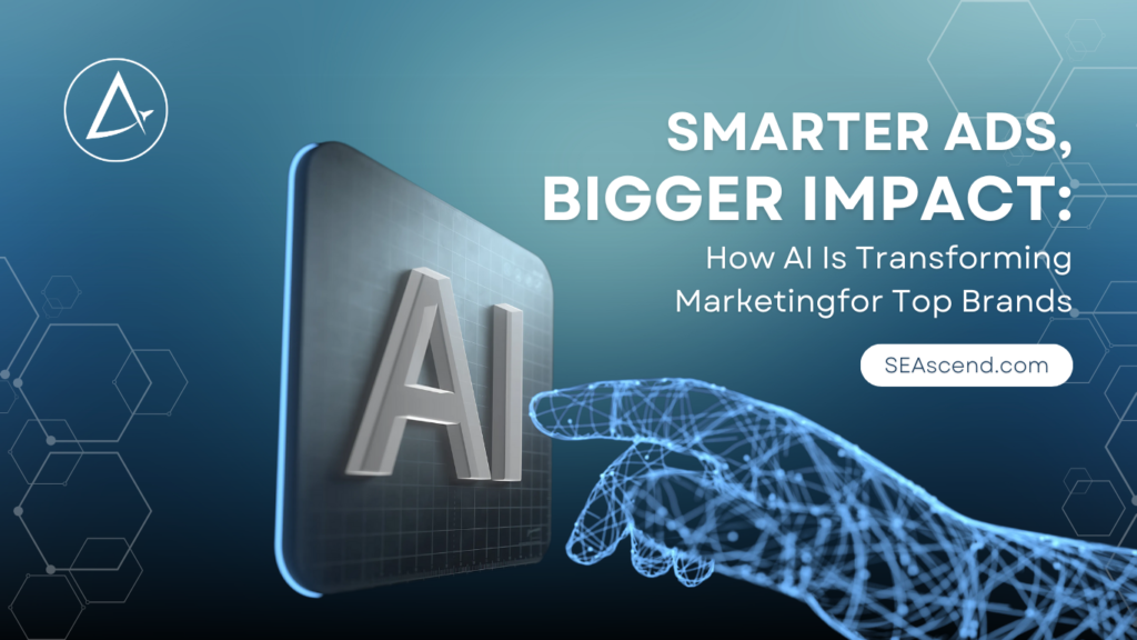 Smarter Ads Bigger Impact How AI Is Transforming Marketing for Top Brands - Search Engine Ascend Smarter Ads Bigger Impact How AI Is Transforming Marketing for Top Brands