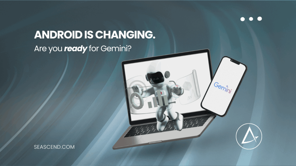 Android is changing Are you ready for Gemini