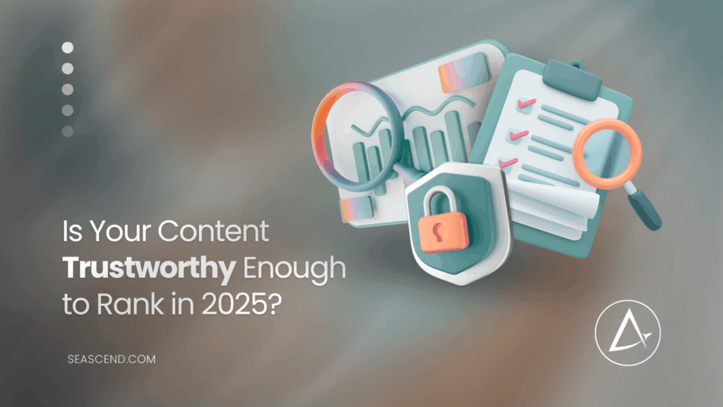 Is Your Content Trustworthy Enough to Rank in 2025