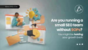 Are you running a small SEO team without SOPs